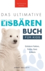 Das Ultimative Eisbarenbuch fur Kids : 100+ erstaunliche Fakten uber Eisbaren, Fotos, Quiz und Mehr - Book