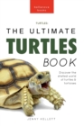 Turtles The Ultimate Turtles Book : Discover the Shelled World of Turtles & Tortoises - Book