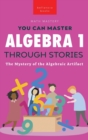 Algebra 1 Through Stories : The Mystery of the Algebraic Artifact - Book