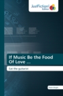 If Music Be the Food Of Love ... - Book