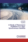 A Study of Resonance Problems in a Geo-Synchronous Satellite - Book