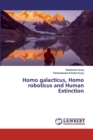 Homo galacticus, Homo roboticus and Human Extinction - Book