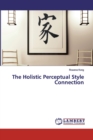 The Holistic Perceptual Style Connection - Book