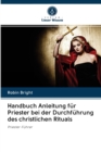 Handbuch Anleitung fur Priester bei der Durchfuhrung des christlichen Rituals - Book