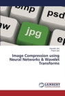 Image Compression using Neural Networks & Wavelet Transforms - Book