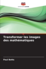 Transformer les images des mathematiques - Book