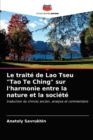 Le traite de Lao Tseu "Tao Te Ching" sur l'harmonie entre la nature et la societe - Book