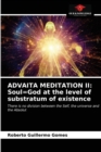 Advaita Meditation II : Soul=God at the level of substratum of existence - Book