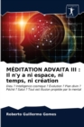 Meditation Advaita III : Il n'y a ni espace, ni temps, ni creation - Book