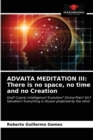 Advaita Meditation III : There is no space, no time and no Creation - Book