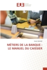 Metiers de la Banque : Le Manuel Du Caissier - Book