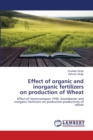 Effect of organic and inorganic fertilizers on production of Wheat - Book