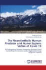 The Neanderthalic Human Predator and Homo Sapiens Victim of Covid 19 - Book