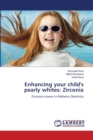 Enhancing your child's pearly whites : Zirconia - Book