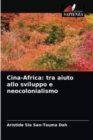 Cina-Africa : tra aiuto allo sviluppo e neocolonialismo - Book