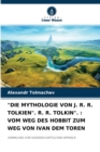 "Die Mythologie Von J. R. R. Tolkien". R. R. Tolkin". : Vom Weg Des Hobbit Zum Weg Von Ivan Dem Toren - Book