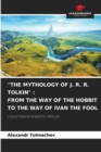 "The Mythology of J. R. R. Tolkin" : From the Way of the Hobbit to the Way of Ivan the Fool - Book