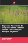 Especies Reactivas de Oxigenio como Defesas contra Infeccoes por Fungos Vegetais - Book