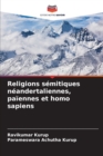Religions semitiques neandertaliennes, paiennes et homo sapiens - Book