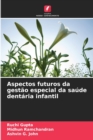 Aspectos futuros da gestao especial da saude dentaria infantil - Book
