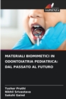 Materiali Biomimetici in Odontoiatria Pediatrica : Dal Passato Al Futuro - Book