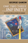 One Two Three . . . Infinity : Facts and Speculations of Science - Book