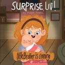 Surprise Liv! Little Brother is coming! : A story of a big sister very happy with her little brother. - Book