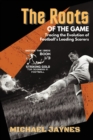The Roots of the Game-Tracing the Evolution of Football's Leading Scorers : The Mavericks and Visionaries Who Shaped the Beautiful Game - Book
