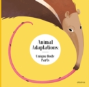 Animal Adaptations: Unique Body Parts : and Other Ways Animals Are Equipped For Life - Book