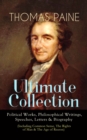 THOMAS PAINE Ultimate Collection: Political Works, Philosophical Writings, Speeches, Letters & Biography (Including Common Sense, The Rights of Man & The Age of Reason) : The American Crisis, The Cons - eBook