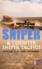 Sniper & Counter Sniper Tactics - Official U.S. Army Handbooks : Improve Your Sniper Marksmanship & Field Techniques, Choose Suitable Countersniping Equipment, Learn about Countersniper Situations, Se - eBook