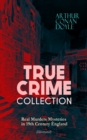 TRUE CRIME COLLECTION - Real Murders Mysteries in 19th Century England (Illustrated) : Real Life Murders, Mysteries & Serial Killers of the Victorian Age - eBook