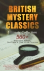 BRITISH MYSTERY CLASSICS - Ultimate Collection: 560+ Detective Novels, Thrillers & True Crime Stories : Complete Sherlock Holmes, Father Brown, Four Just Men Series, Dr. Thorndyke Series, Bulldog Drum - eBook