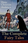 The Complete Fairy Tales of Hans Christian Andersen : 127 Stories in one volume: Including The Little Mermaid, The Snow Queen, The Ugly Duckling, The Nightingale, The Emperor's New Clothes... - Book