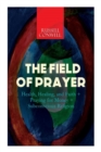 The Field of Prayer : Health, Healing, and Faith + Praying for Money + Subconscious Religion - Book