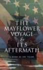 The Mayflower Voyage & Its Aftermath - 4 Books in One Volume : The History of the Fateful Journey, the Ship's Log & the Lives of its Pilgrim Passengers Two Generations after the Landing - eBook