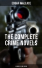 The Complete Crime Novels of Edgar Wallace (90 Novels in One Edition) : The Secret House, The Daffodil Mystery, The Angel of Terror, The Crimson Circle, The Black Abbot... - eBook