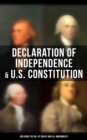 Declaration of Independence & U.S. Constitution (Including the Bill of Rights and All Amendments) : With The Federalist Papers & Inaugural Speeches of the First Three Presidents - eBook