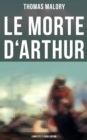 Le Morte d'Arthur (Complete 21 Book Edition) - eBook