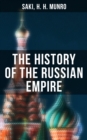 The History of the Russian Empire : From the Foundation of Kievian Russia to the Rise of the Romanov Dynasty - eBook