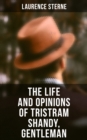 The Life and Opinions of Tristram Shandy, Gentleman : Life & Opinions of the Gentleman - eBook
