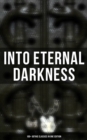 Into Eternal Darkness: 100+ Gothic Classics in One Edition : Novels, Tales and Poems: The Mysteries of Udolpho, The Tell-Tale Heart, Sweeney Todd... - eBook