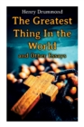 The Greatest Thing In the World and Other Essays : Lessons from the Angelus, The Changed Life, the Greatest Need of the World, Dealing with Doubt - Book