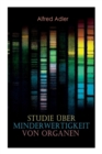 Studie uber Minderwertigkeit von Organen : Grundzuge einer Organ-Minderwertigkeitslehre, Anamnestische Hinweise, Morphologische Kennzeichen, Mehrfache Organminderwertigkeiten, Biologische Gesichtspunk - Book