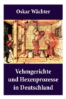 Vehmgerichte und Hexenprozesse in Deutschland : Hexenverfolgungen - Book