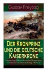 Der Kronprinz und die deutsche Kaiserkrone - Erinnerungsblatter deutscher Regimenter : Deutsch-Franzoesische Krieg 1870/71 - Book