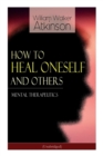 How to Heal Oneself and Others - Mental Therapeutics (Unabridged) - Book