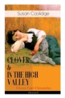 CLOVER & IN THE HIGH VALLEY (Clover Carr Chronicles) - Illustrated : Children's Classics Series - The Wonderful Adventures of Katy Carr's Younger Sister in Colorado (Including the story Curly Locks) - Book