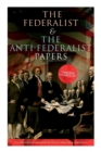 The Federalist & The Anti-Federalist Papers : Complete Collection: Including the U.S. Constitution, Declaration of Independence, Bill of Rights, Important Documents by the Founding Fathers & more - Book