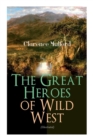 The Great Heroes of Wild West (Illustrated) : The Coming of Cassidy and Others, Buck Peters Ranchman, Tex and The Orphan - Book